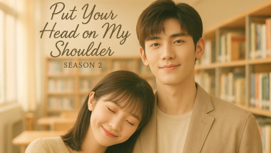 Put Your Head on My Shoulder Season 2 – Sequel Status, Fan Hopes, and What We Know